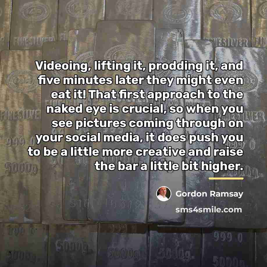 “Videoing, lifting it, prodding it, and five minutes later they…” quote by Gordon Ramsay