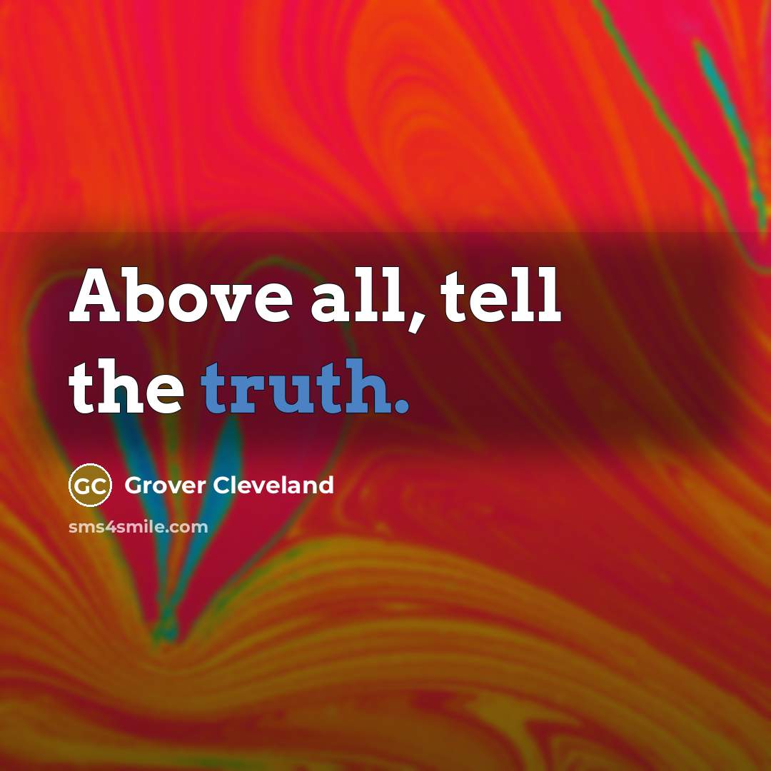 “Above all, tell the truth.…” quote by Grover Cleveland