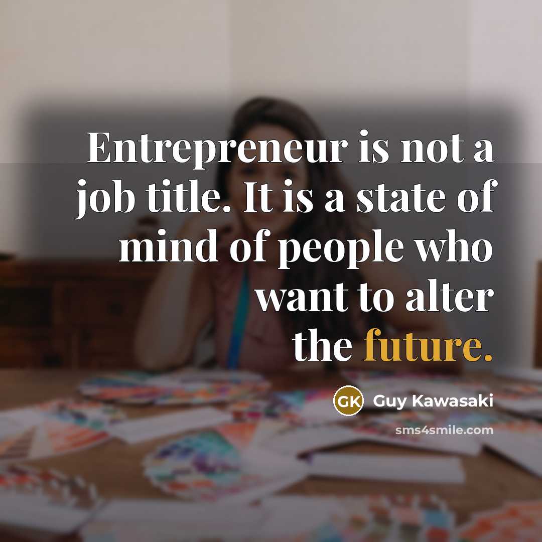 “Entrepreneur is not a job title. It is a state…” quote by Guy Kawasaki