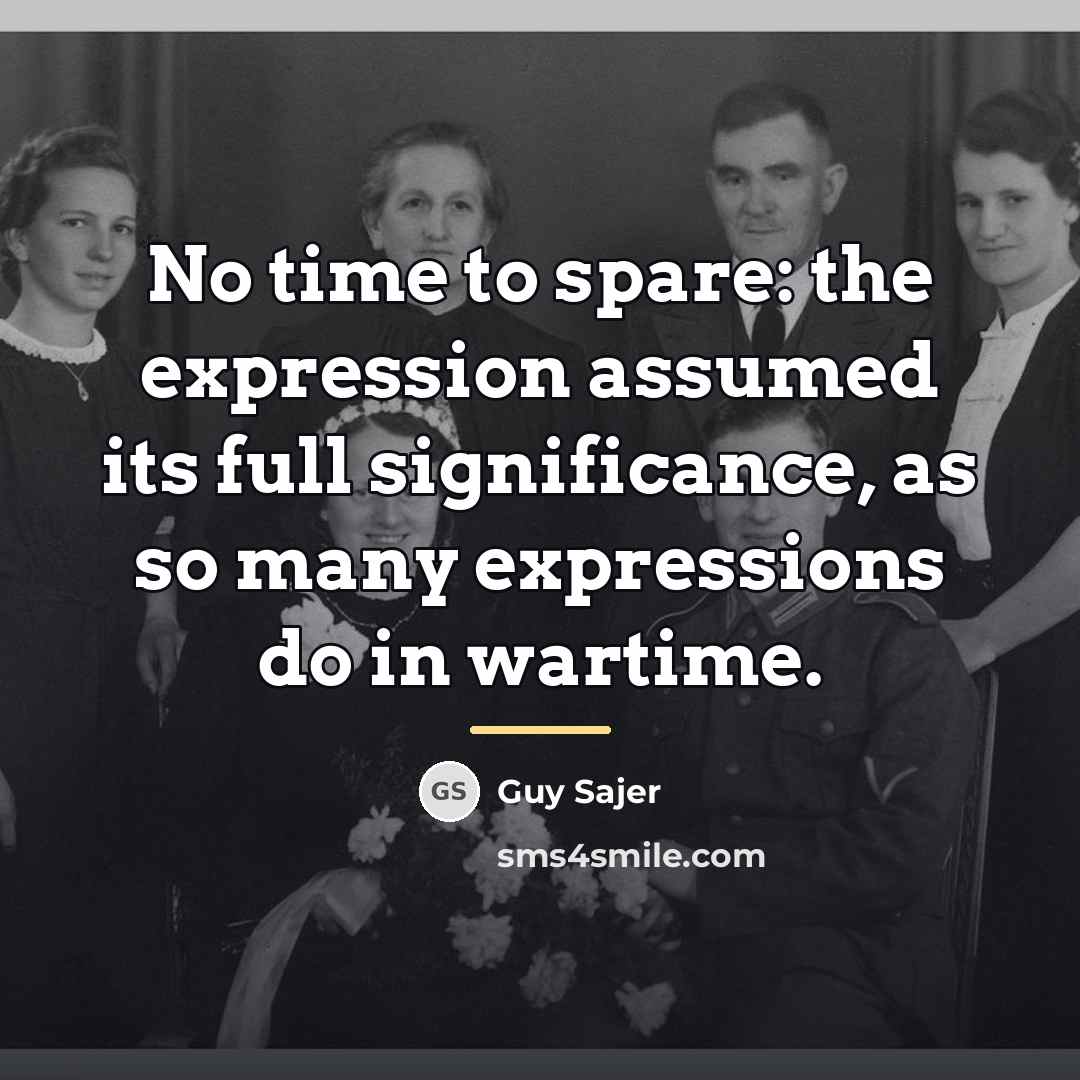 “No time to spare: the expression assumed its full significance,…” quote by Guy Sajer