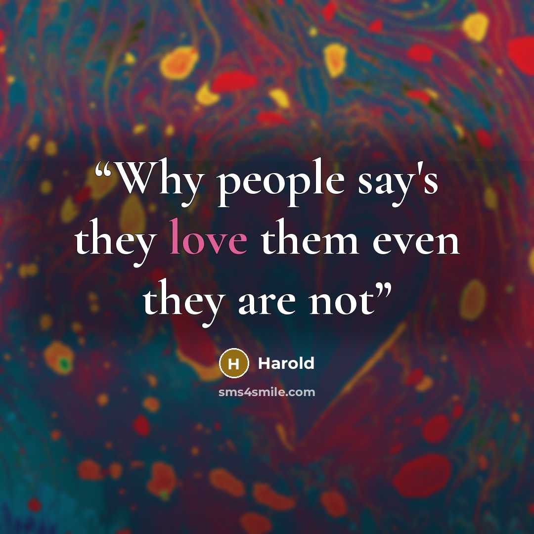 “Why people say's they love them even they are not” quote by Harold
