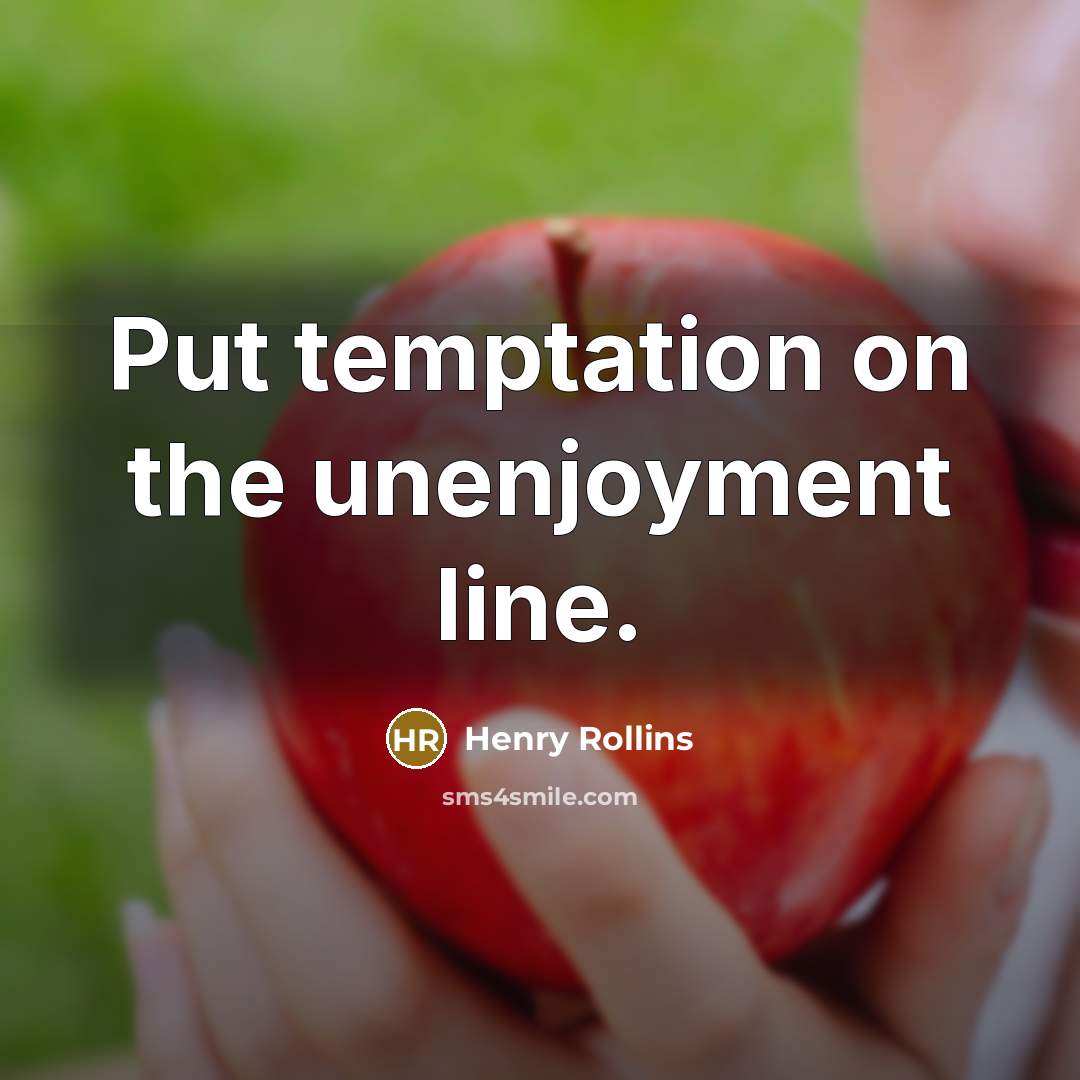 “Put temptation on the unenjoyment line.…” quote by Henry Rollins