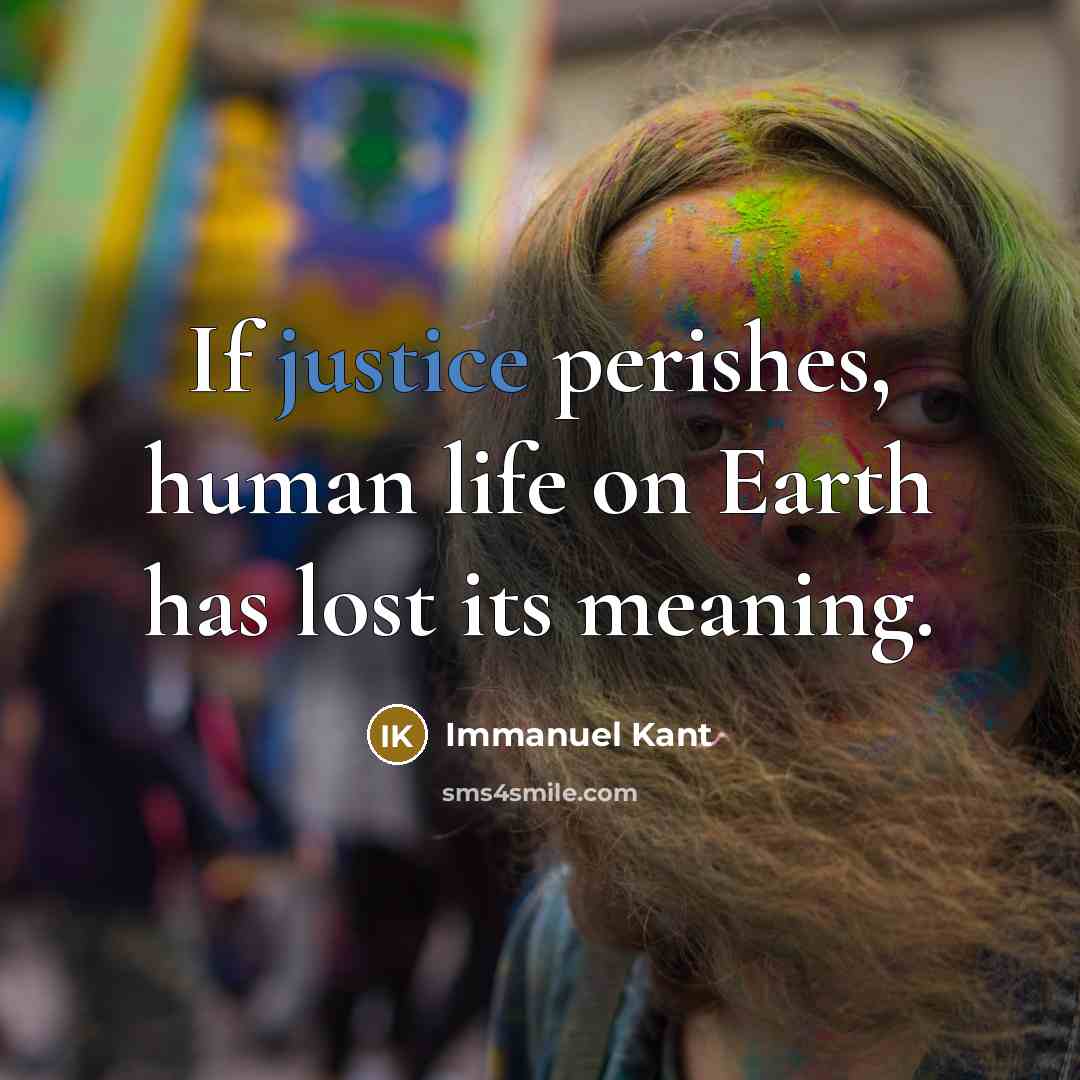 “If justice perishes, human life on Earth has lost its…” quote by Immanuel Kant