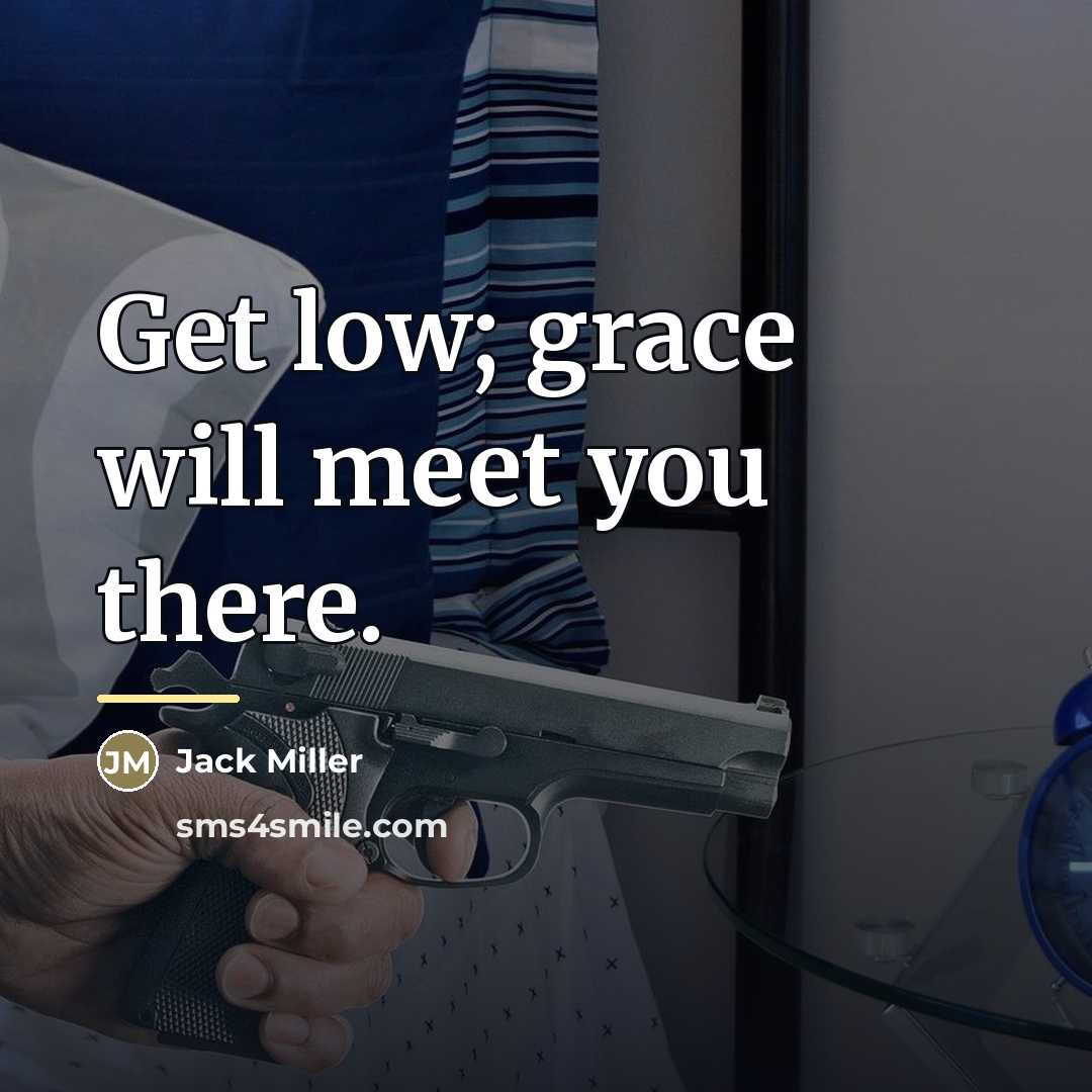 “Get low; grace will meet you there.…” quote by Jack Miller