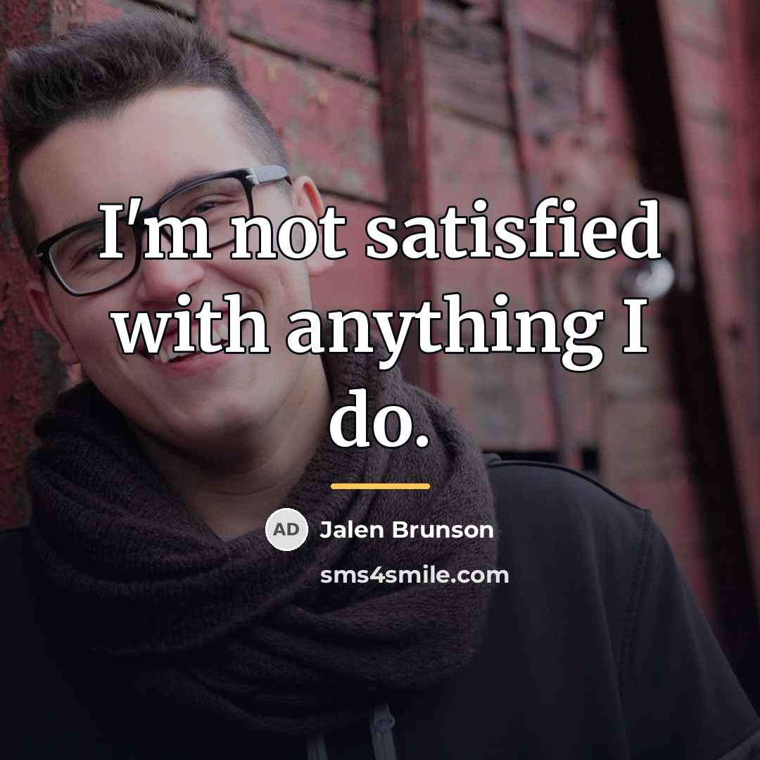 “I'm not satisfied with anything I do.…” quote by Jalen Brunson