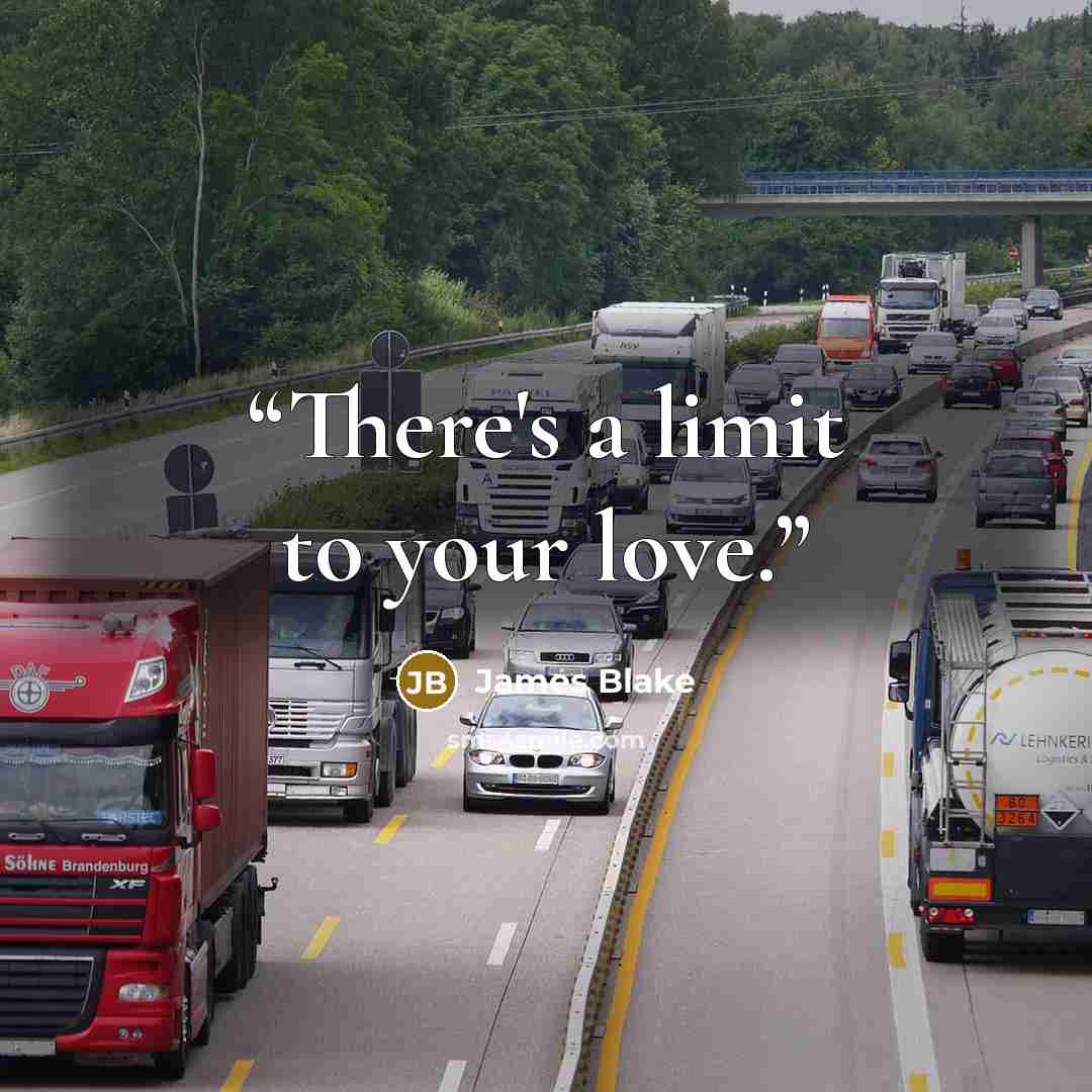 “There's a limit to your love.” quote by James Blake