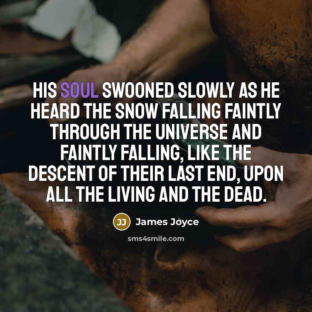 “His soul swooned slowly as he heard the snow falling…” quote by James Joyce