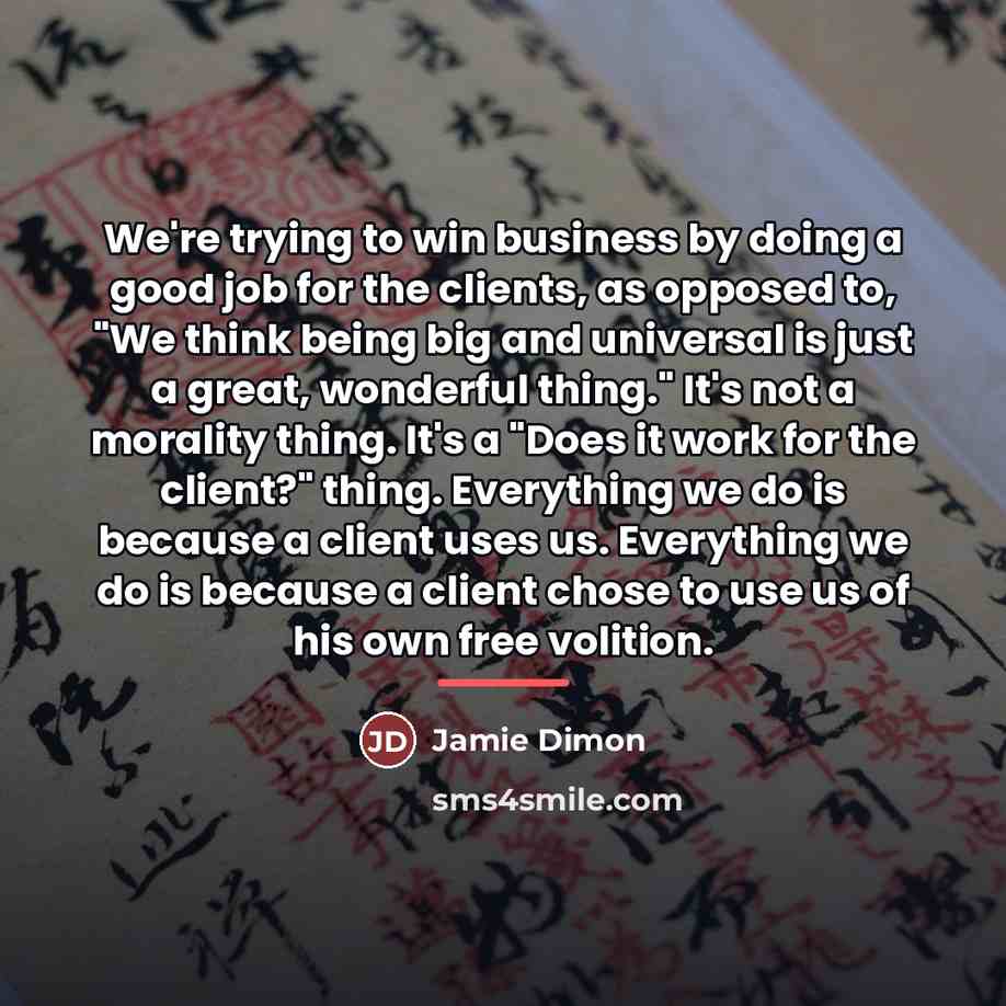 “We're trying to win business by doing a good job…” quote by Jamie Dimon