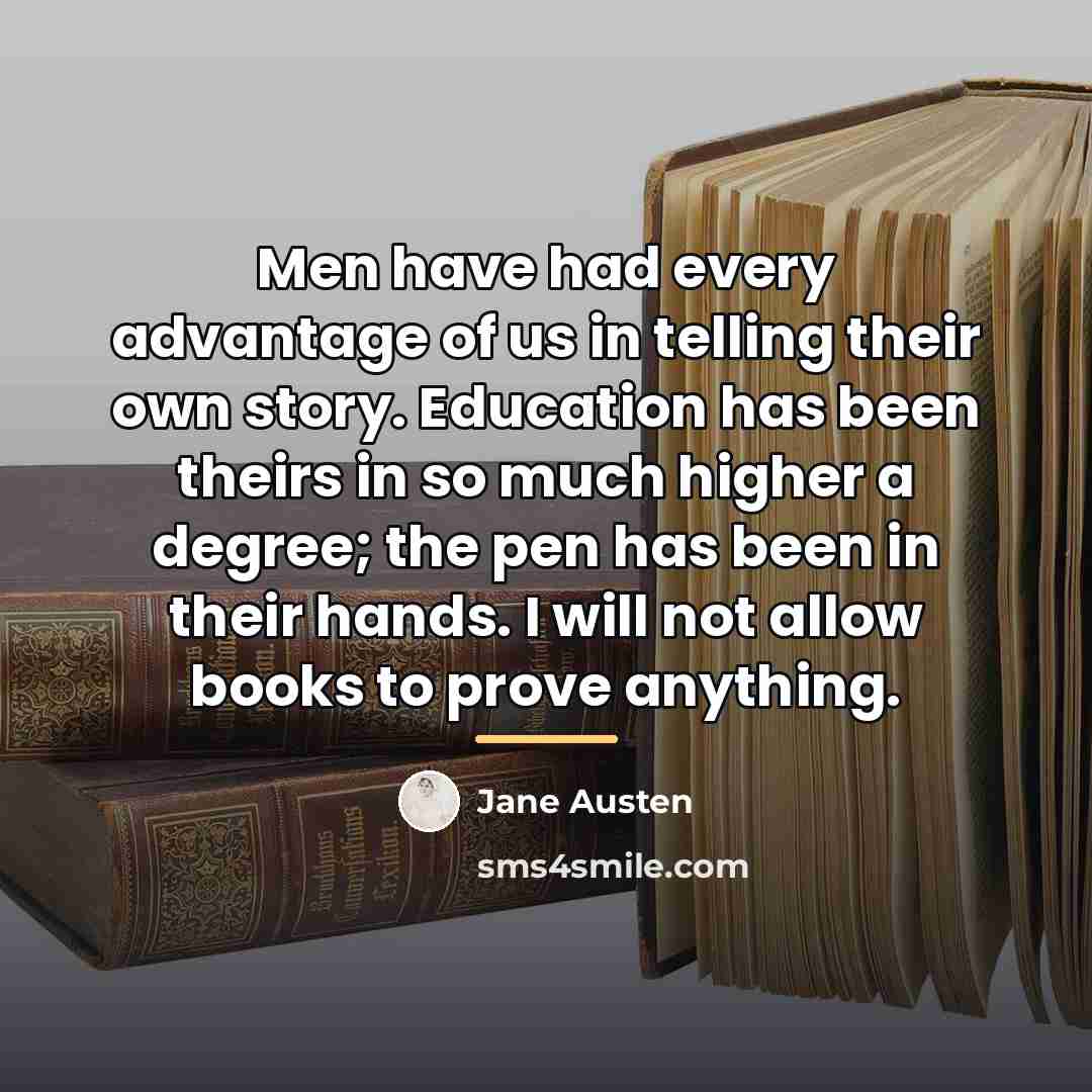 “Men have had every advantage of us in telling their…” quote by Jane Austen