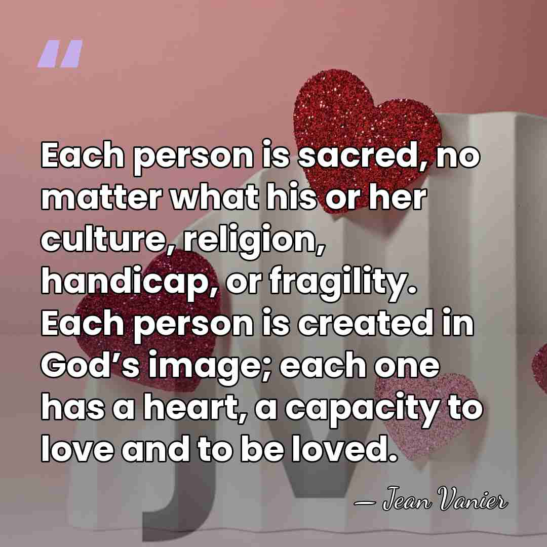 Each person is sacred, no matter what his or her culture, religion,&hellip; - Jean Vanier