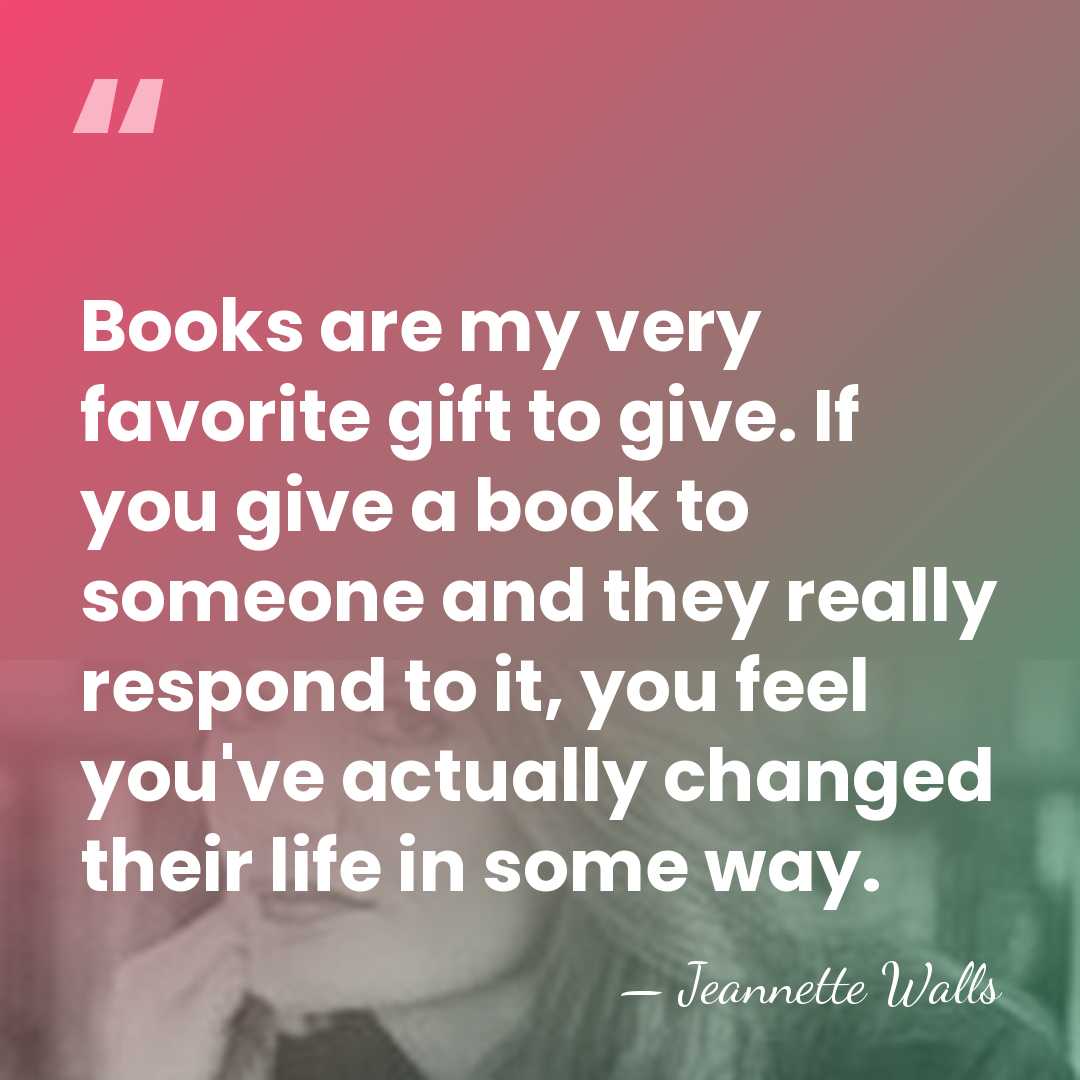 Books are my very favorite gift to give. If you give a&hellip; - Jeannette Walls