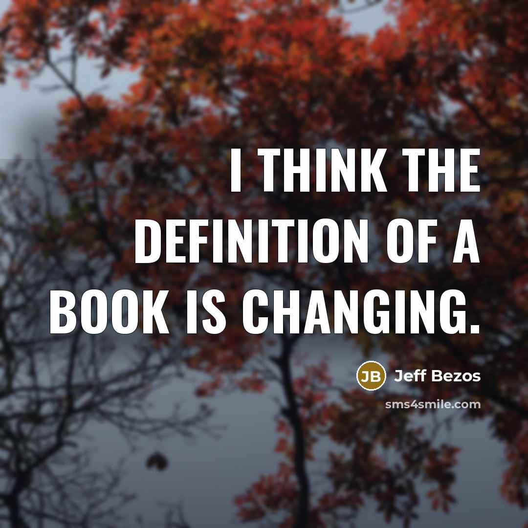 “I think the definition of a book is changing.…” quote by Jeff Bezos