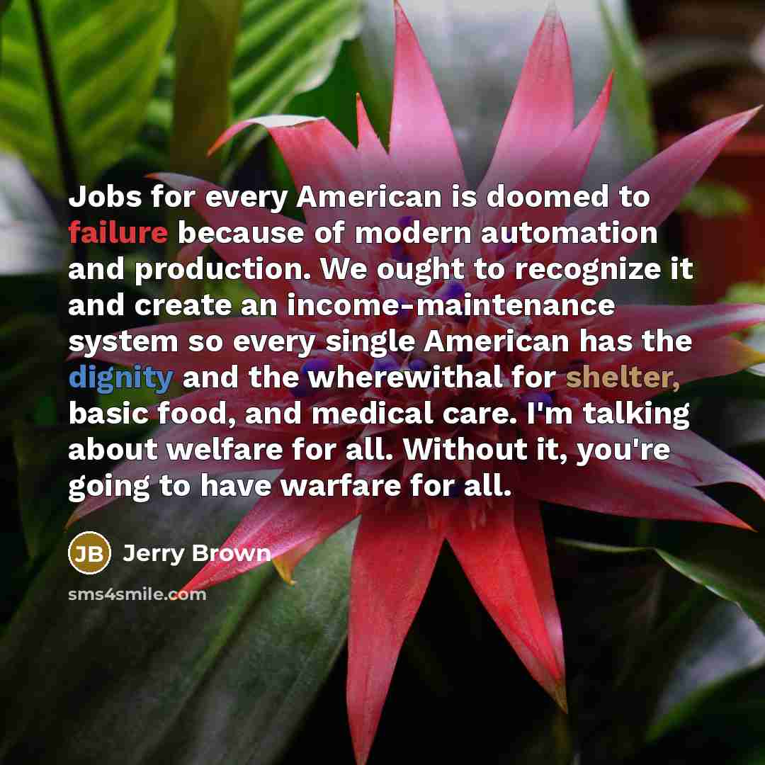 “Jobs for every American is doomed to failure because of…” quote by Jerry Brown