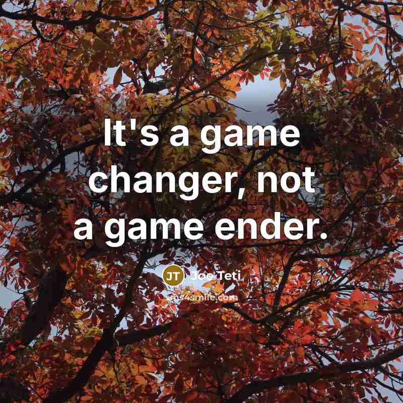 “It's a game changer, not a game ender.…” quote by Joe Teti