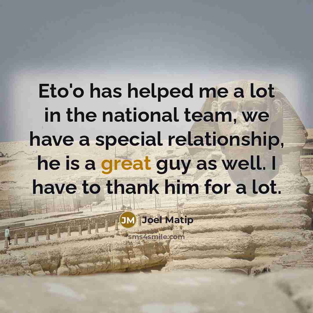 “Eto'o has helped me a lot in the national team,…” quote by Joel Matip