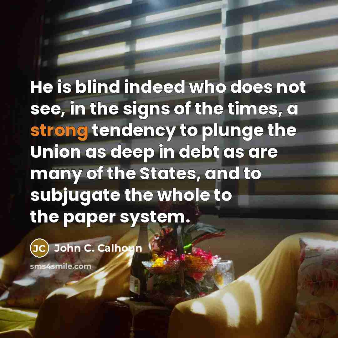 “He is blind indeed who does not see, in the…” quote by John C. Calhoun