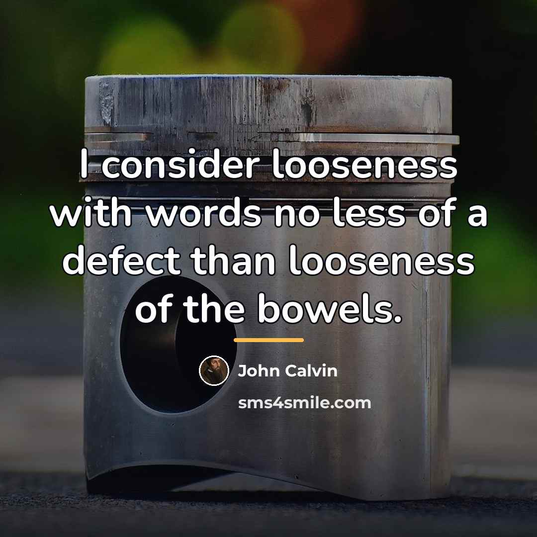 “I consider looseness with words no less of a defect…” quote by John Calvin