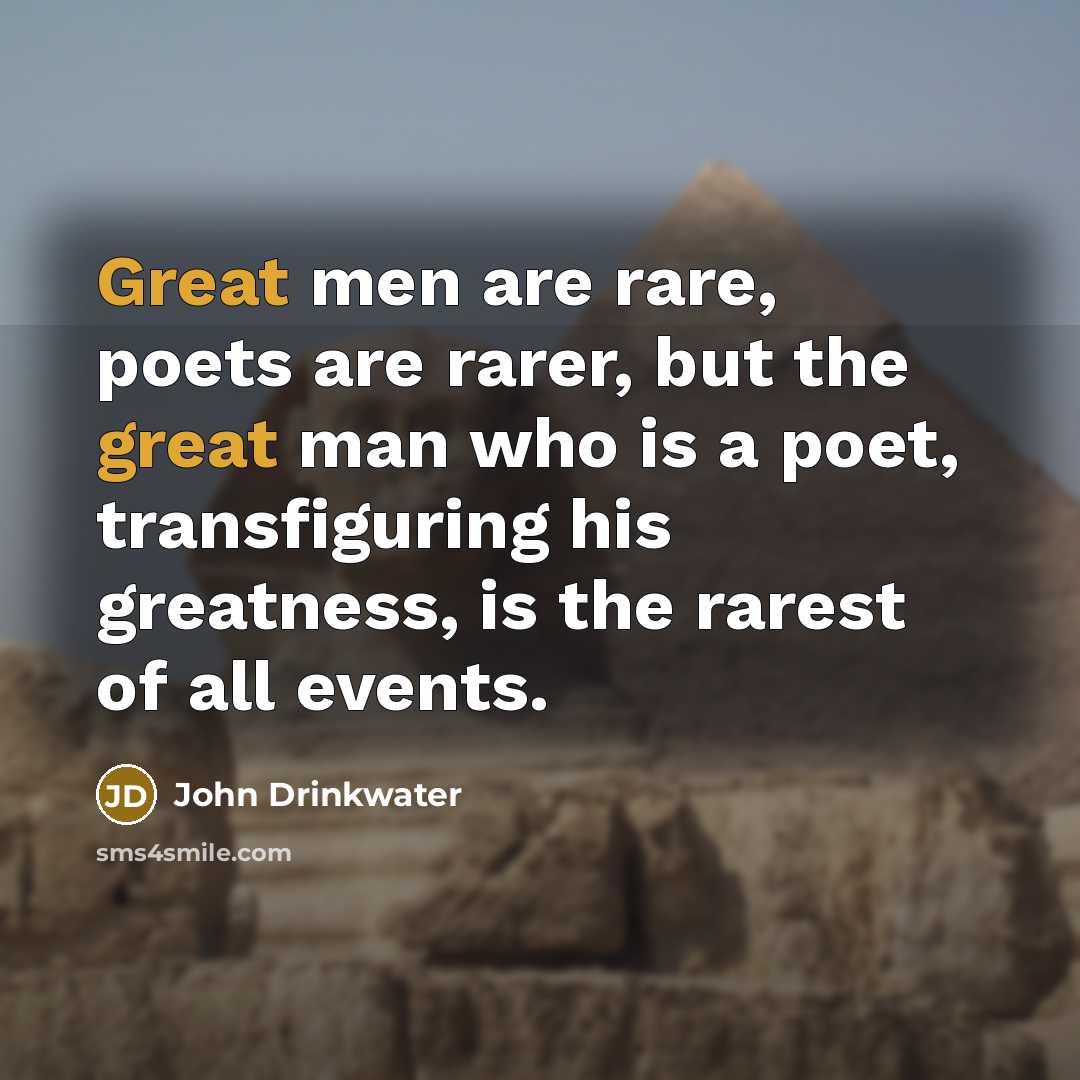 “Great men are rare, poets are rarer, but the great…” quote by John Drinkwater