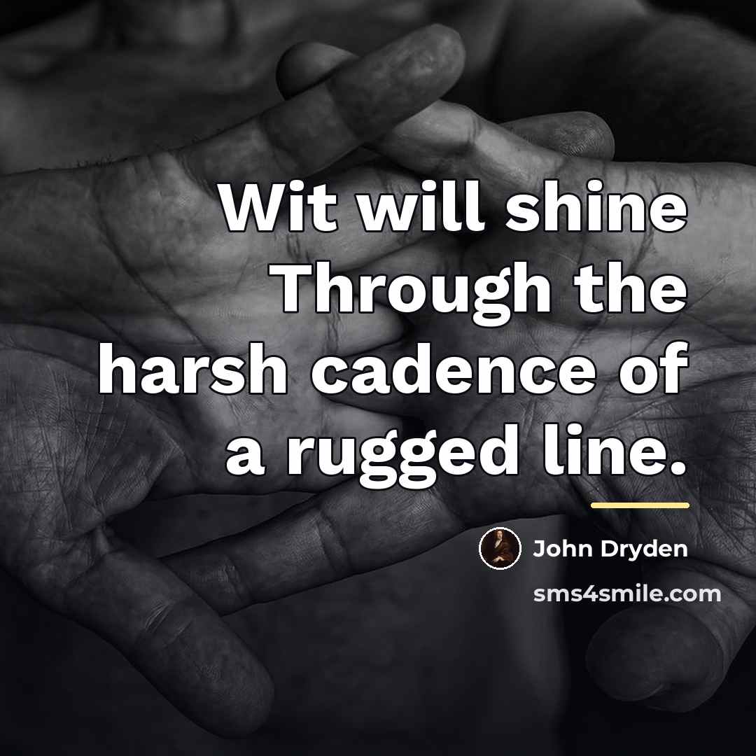 “Wit will shine Through the harsh cadence of a rugged…” quote by John Dryden