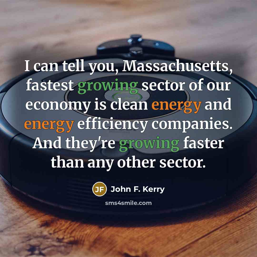 “I can tell you, Massachusetts, fastest growing sector of our…” quote by John F. Kerry