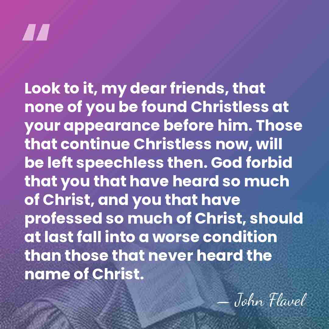 Look to it, my dear friends, that none of you be found&hellip; - John Flavel