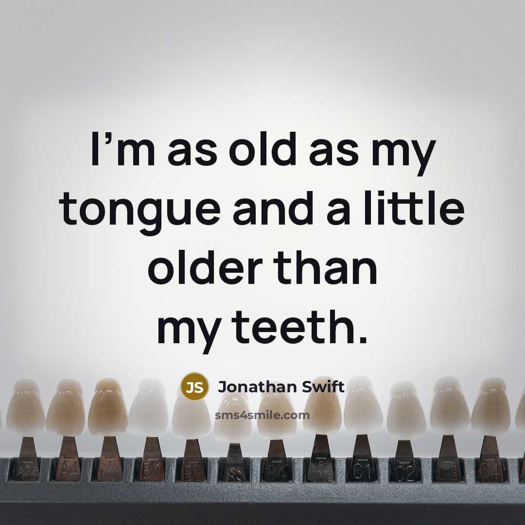 “I'm as old as my tongue and a little older…” quote by Jonathan Swift