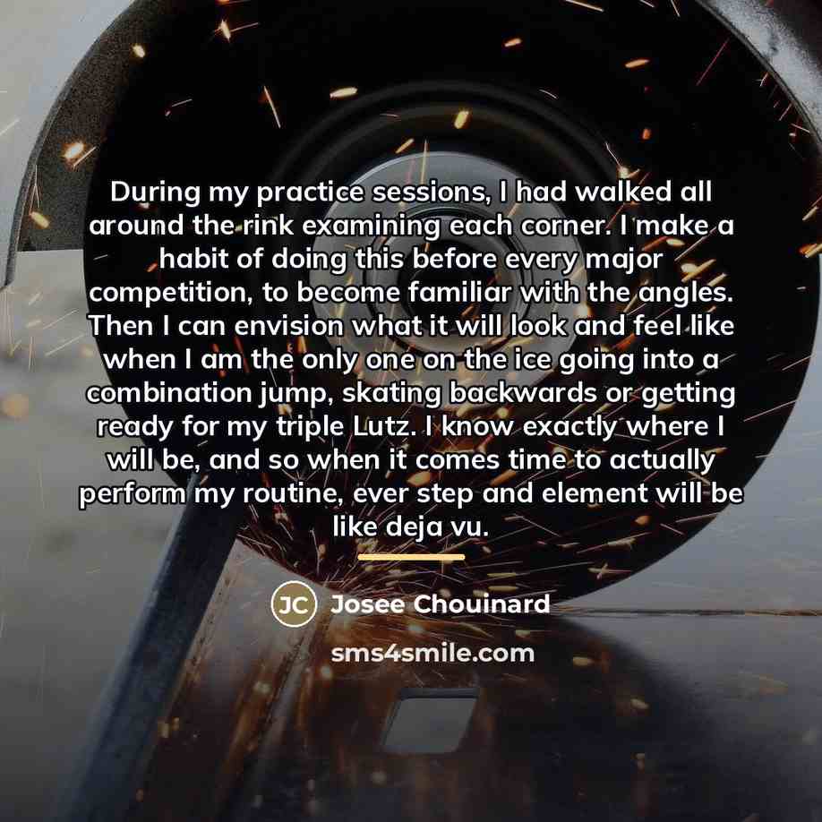 “During my practice sessions, I had walked all around the…” quote by Josee Chouinard