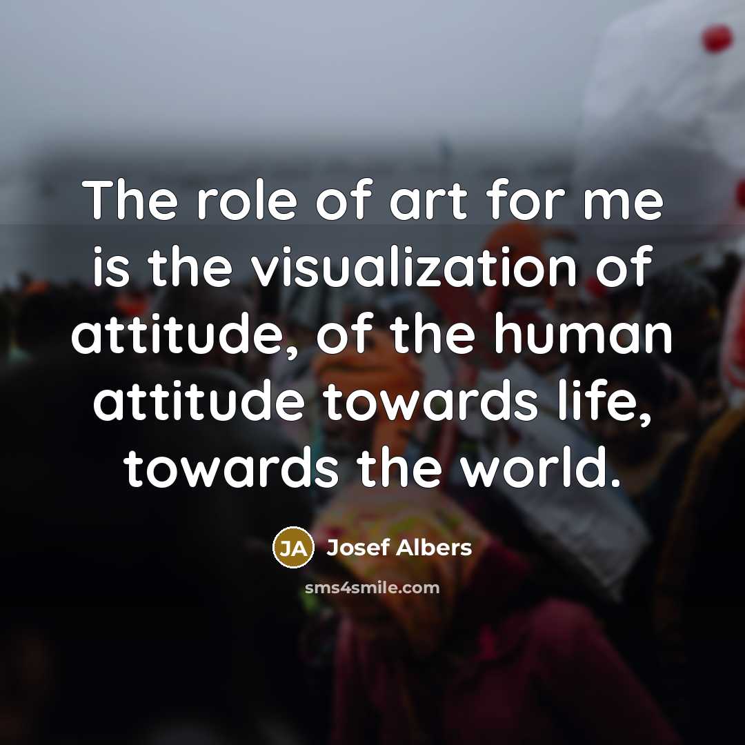 “The role of art for me is the visualization of…” quote by Josef Albers