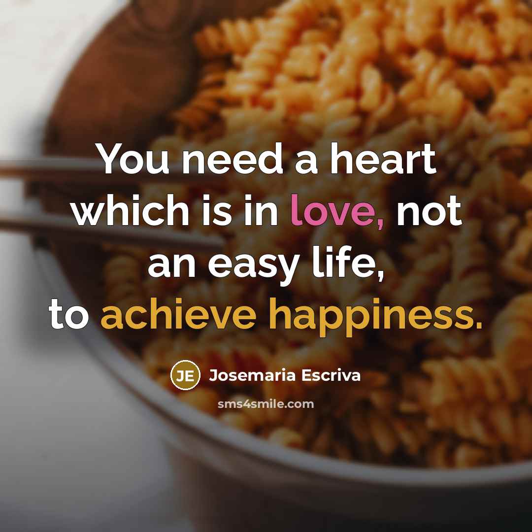 “You need a heart which is in love, not an…” quote by Josemaria Escriva