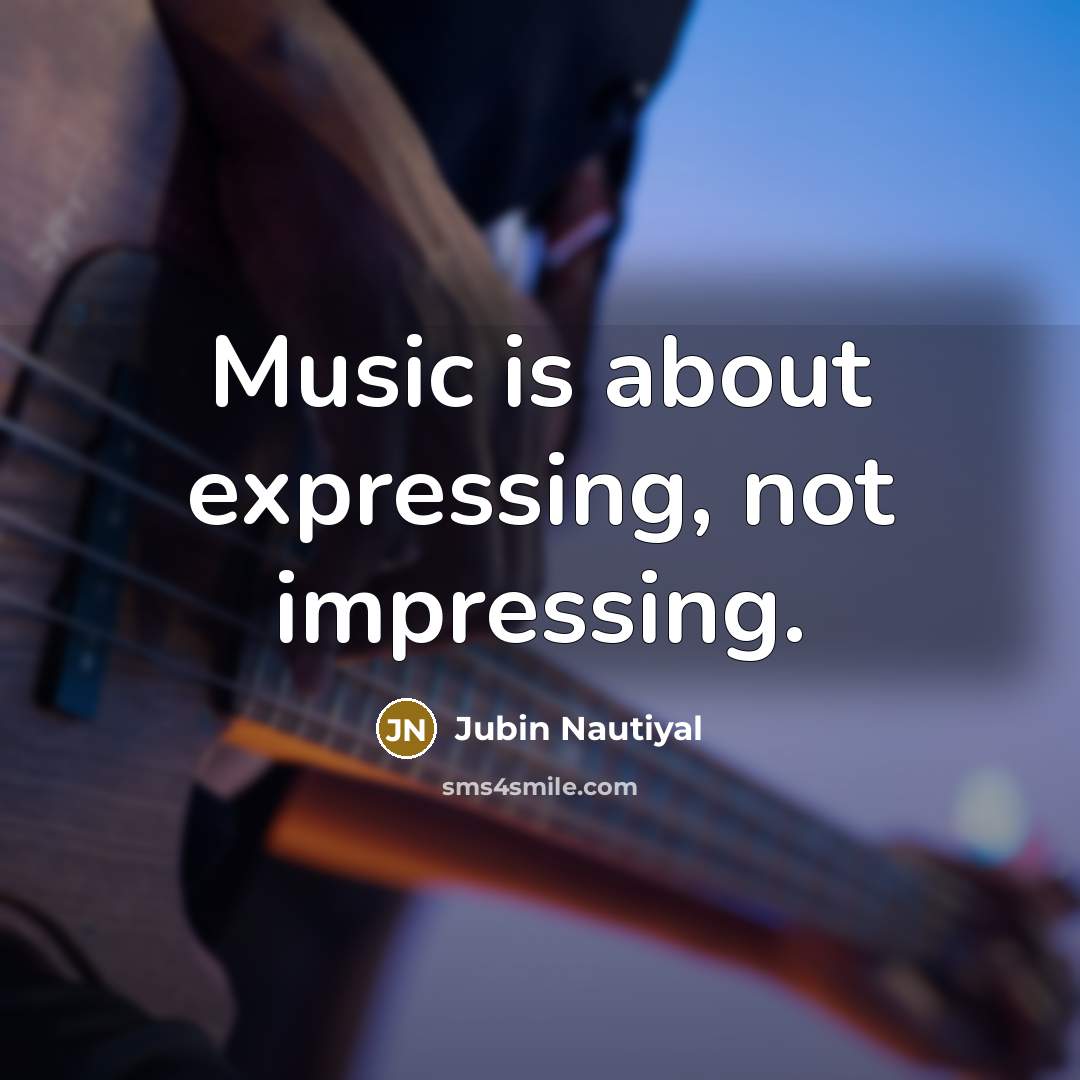 “Music is about expressing, not impressing.…” quote by Jubin Nautiyal