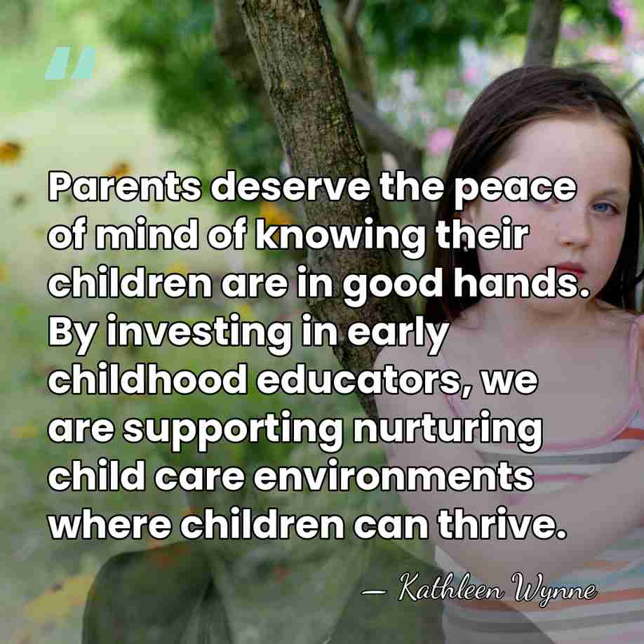 Parents deserve the peace of mind of knowing their children are in&hellip; - Kathleen Wynne