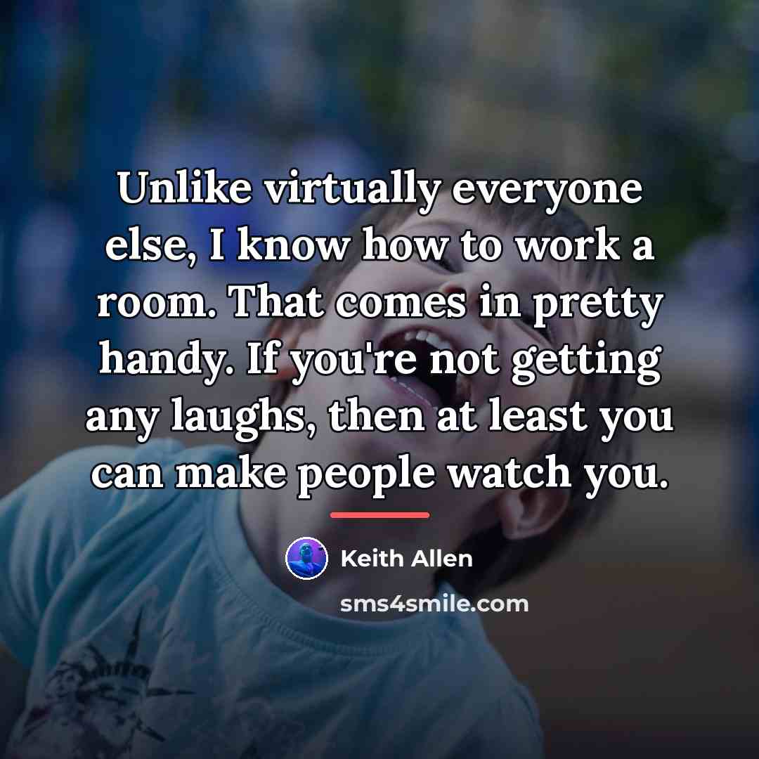 “Unlike virtually everyone else, I know how to work a…” quote by Keith Allen