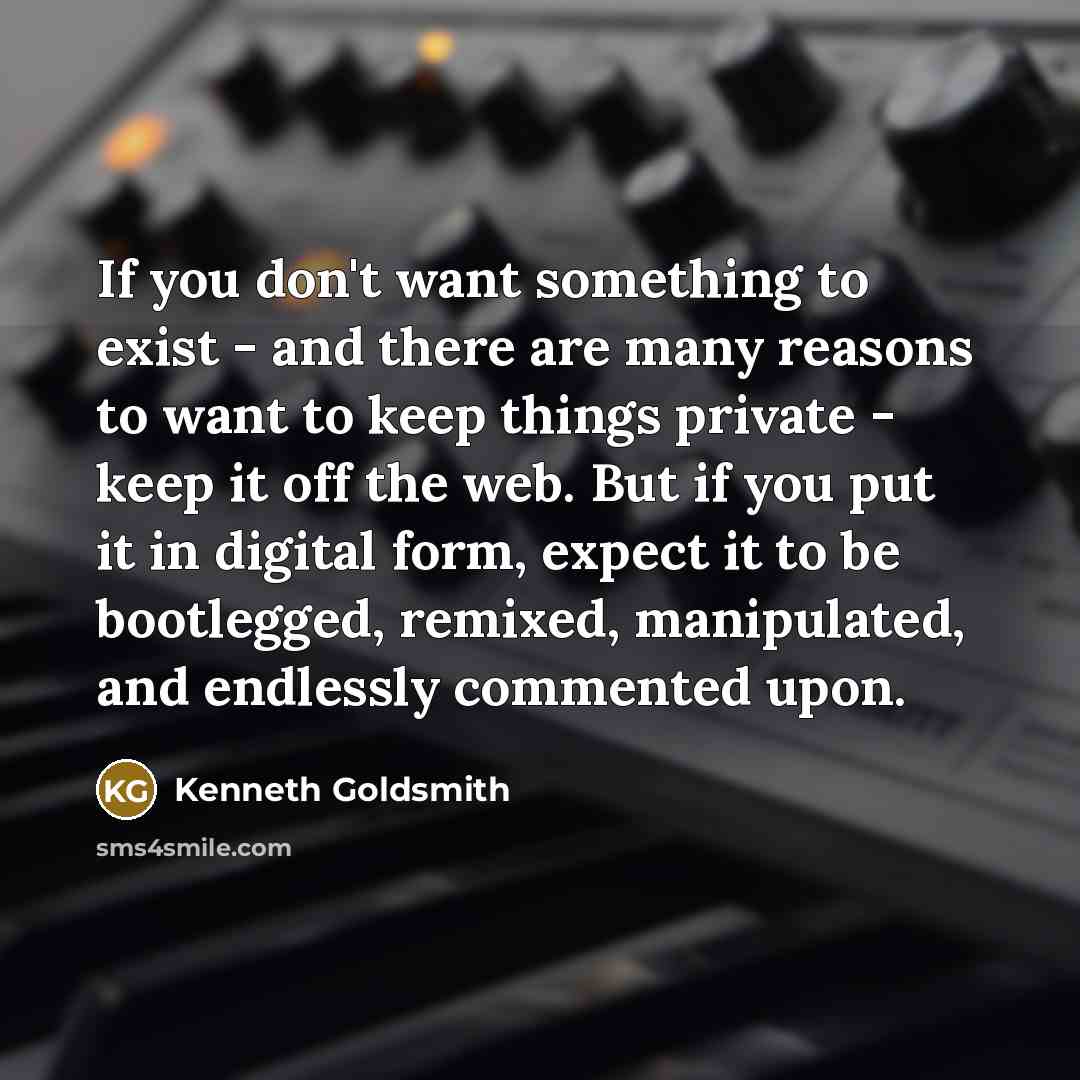 “If you don't want something to exist - and there…” quote by Kenneth Goldsmith
