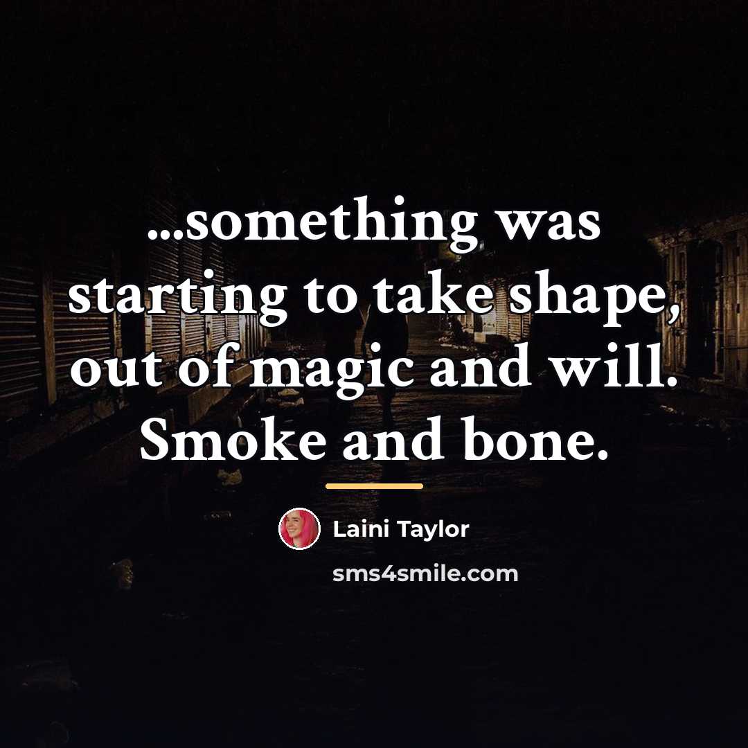 “...something was starting to take shape, out of magic and…” quote by Laini Taylor