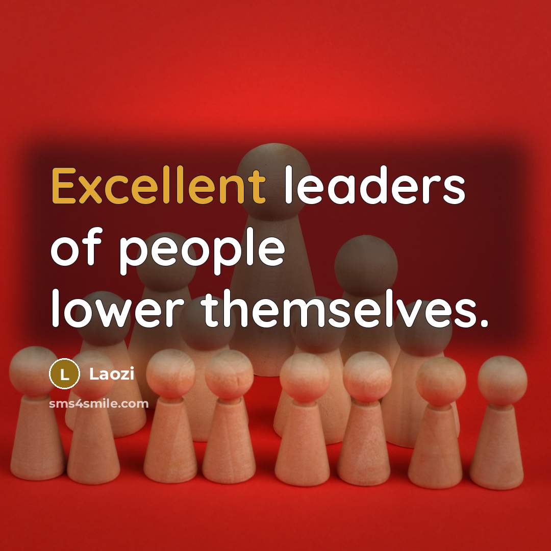 “Excellent leaders of people lower themselves.…” quote by Laozi