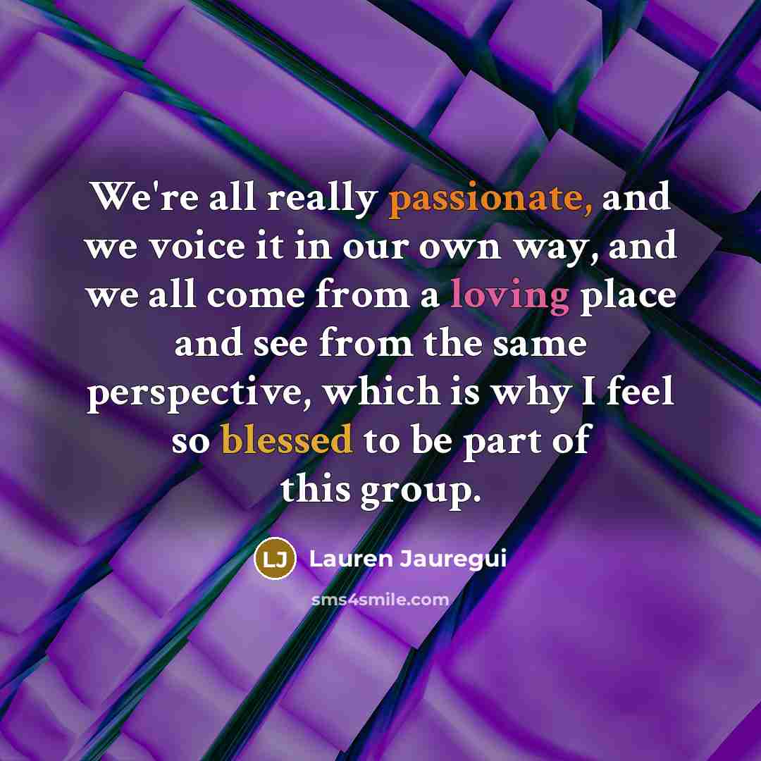 “We're all really passionate, and we voice it in our…” quote by Lauren Jauregui