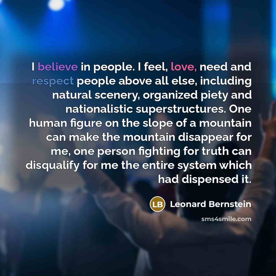 “I believe in people. I feel, love, need and respect…” quote by Leonard Bernstein