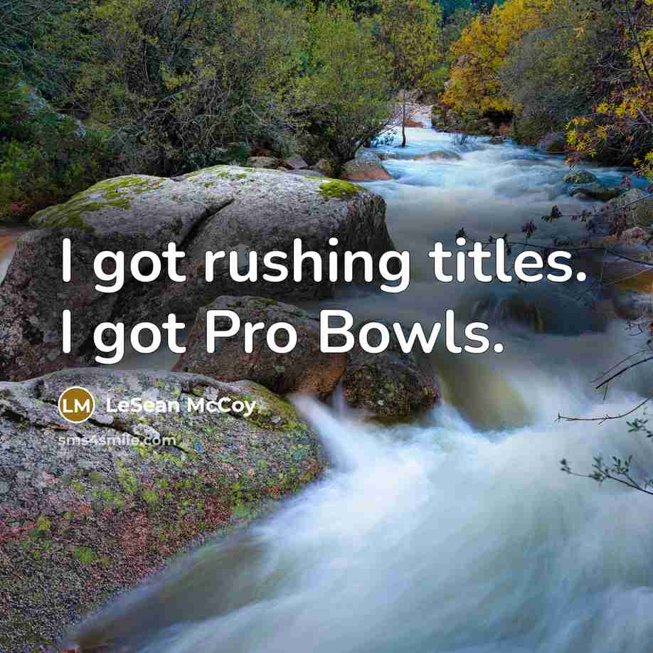 “I got rushing titles. I got Pro Bowls.…” quote by LeSean McCoy
