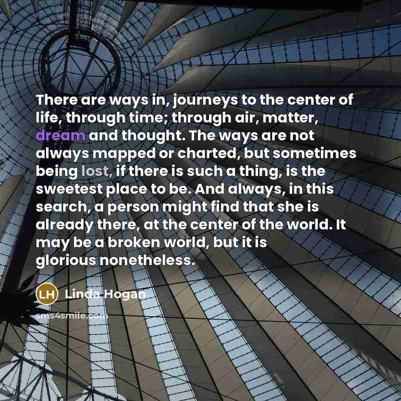 “There are ways in, journeys to the center of life,…” quote by Linda Hogan