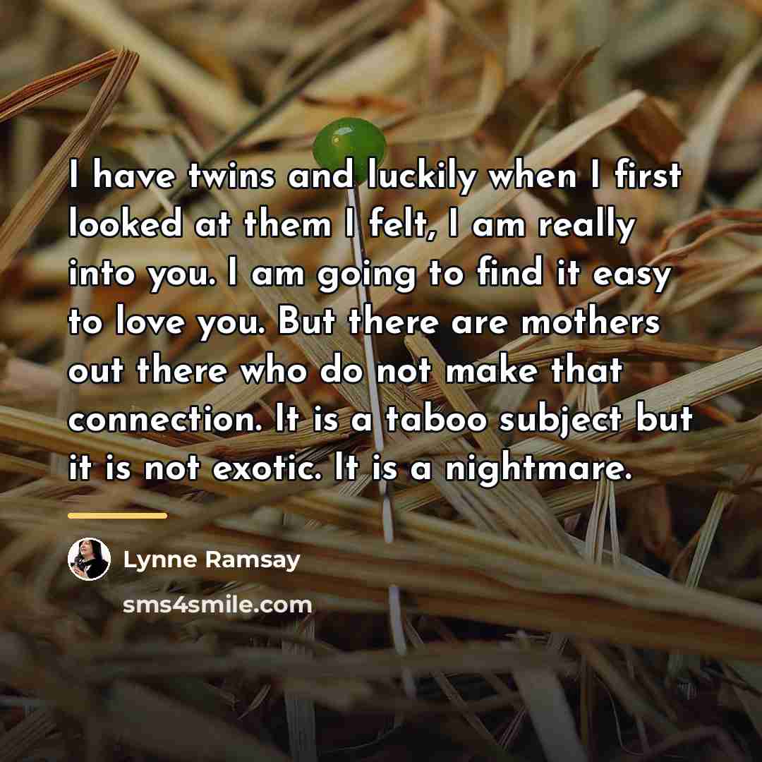 “I have twins and luckily when I first looked at…” quote by Lynne Ramsay
