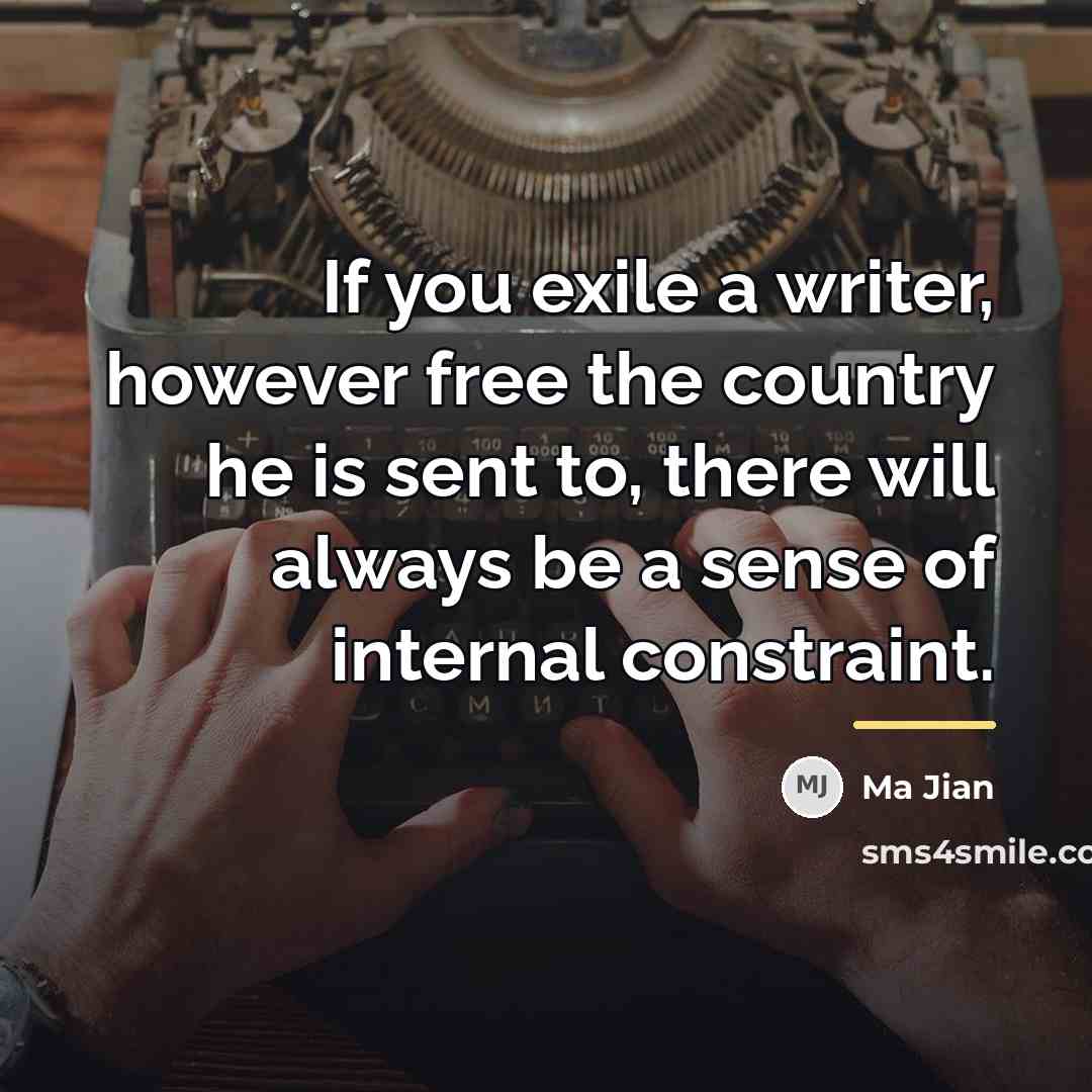 “If you exile a writer, however free the country he…” quote by Ma Jian