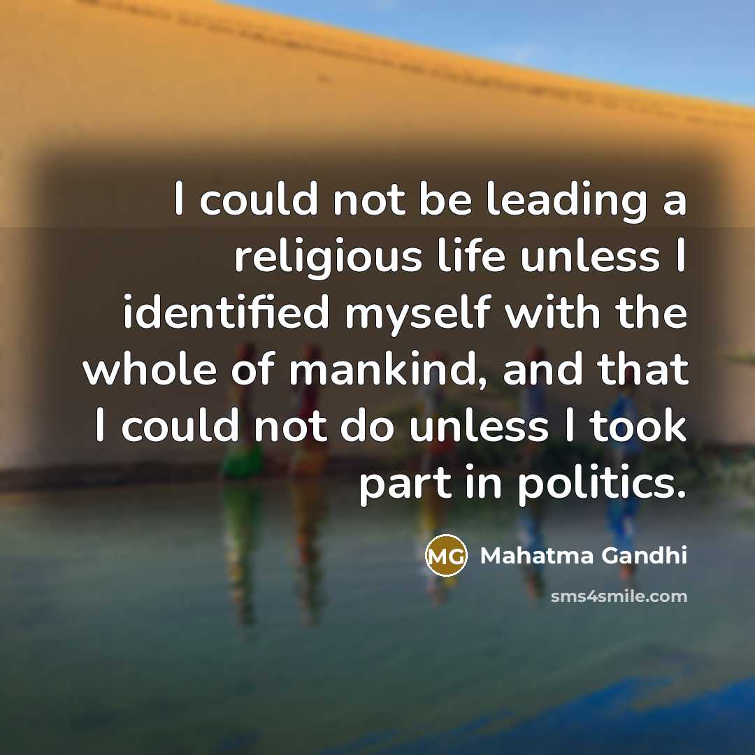 “I could not be leading a religious life unless I…” quote by Mahatma Gandhi