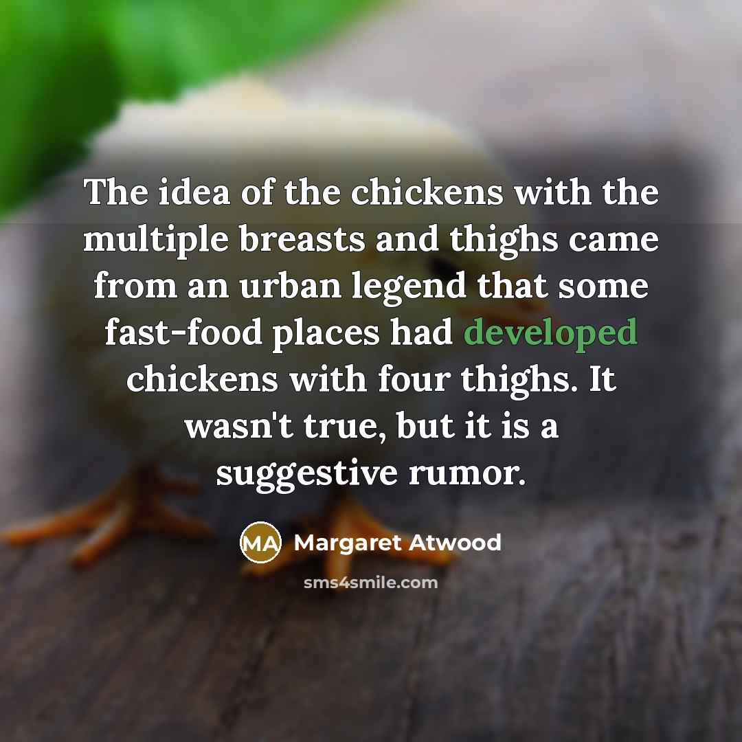 “The idea of the chickens with the multiple breasts and…” quote by Margaret Atwood