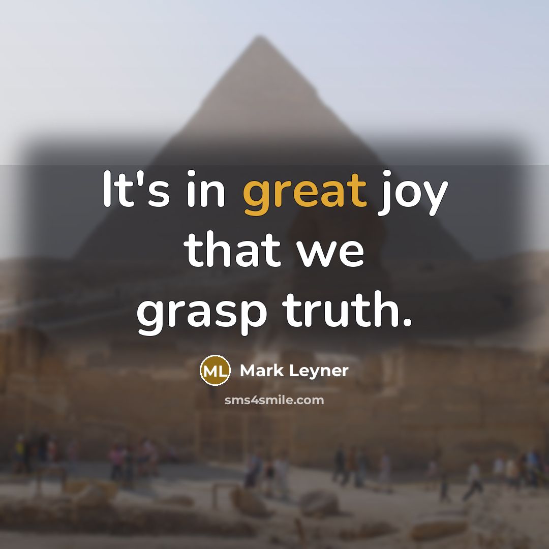 “It's in great joy that we grasp truth.…” quote by Mark Leyner
