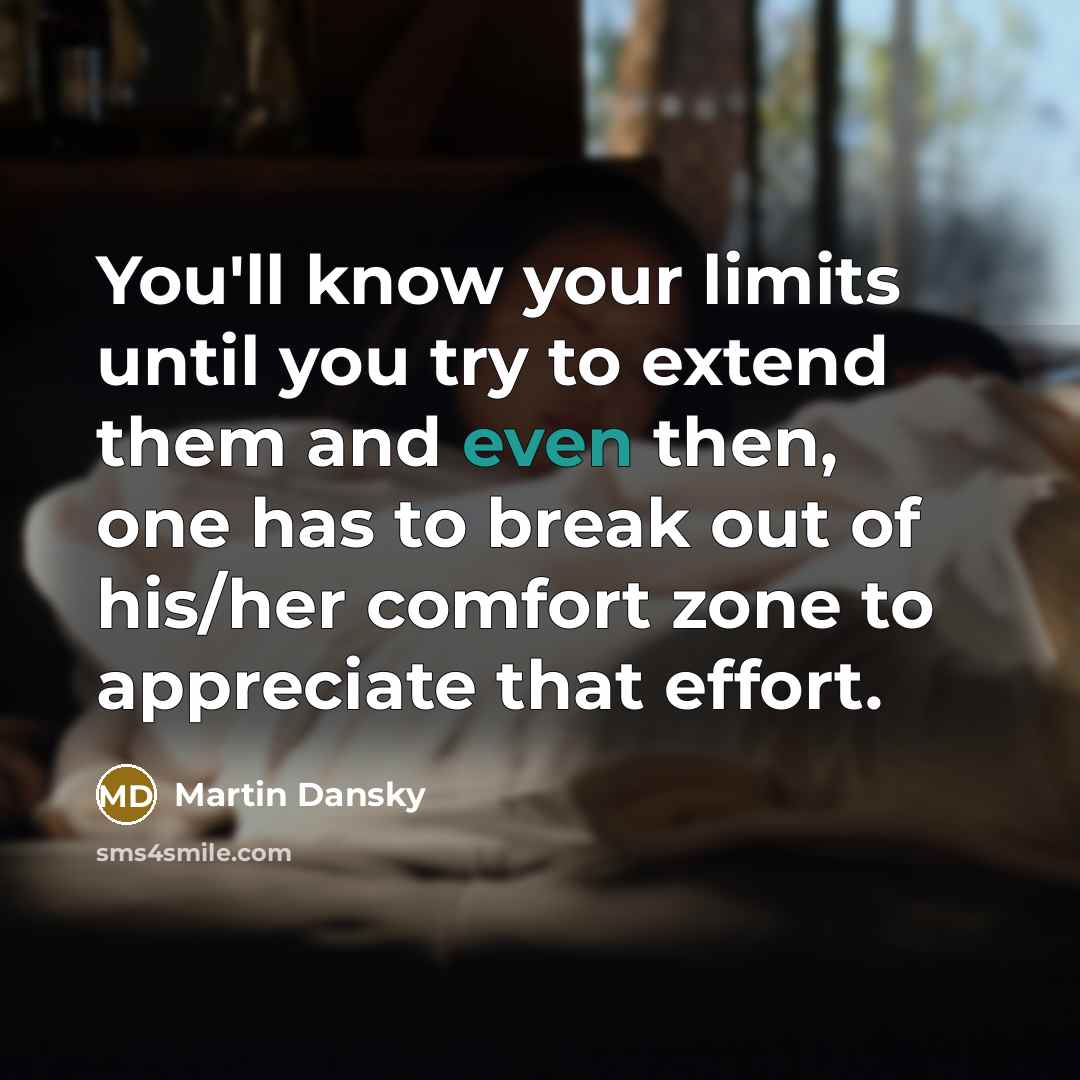 “You'll know your limits until you try to extend them…” quote by Martin Dansky