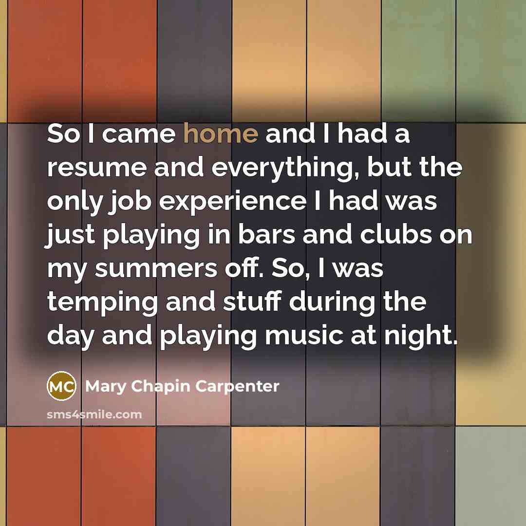 “So I came home and I had a resume and…” quote by Mary Chapin Carpenter