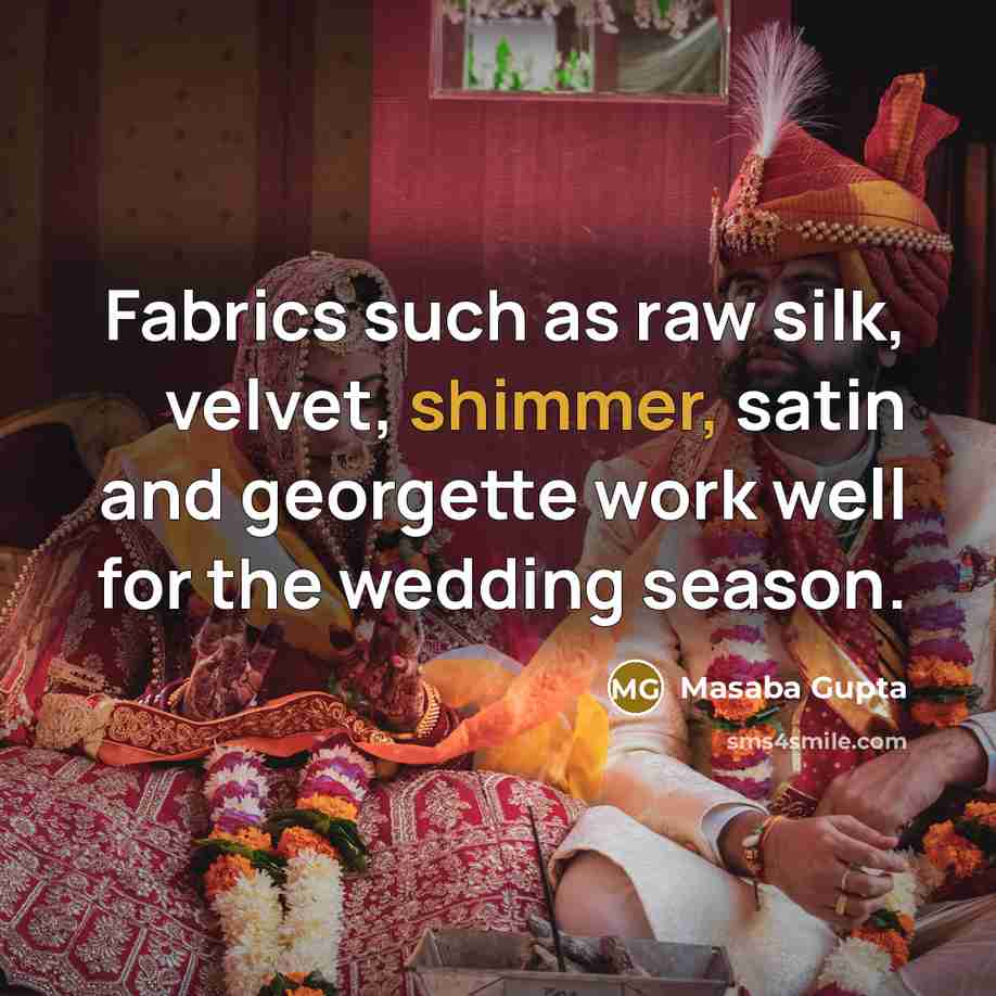 “Fabrics such as raw silk, velvet, shimmer, satin and georgette…” quote by Masaba Gupta