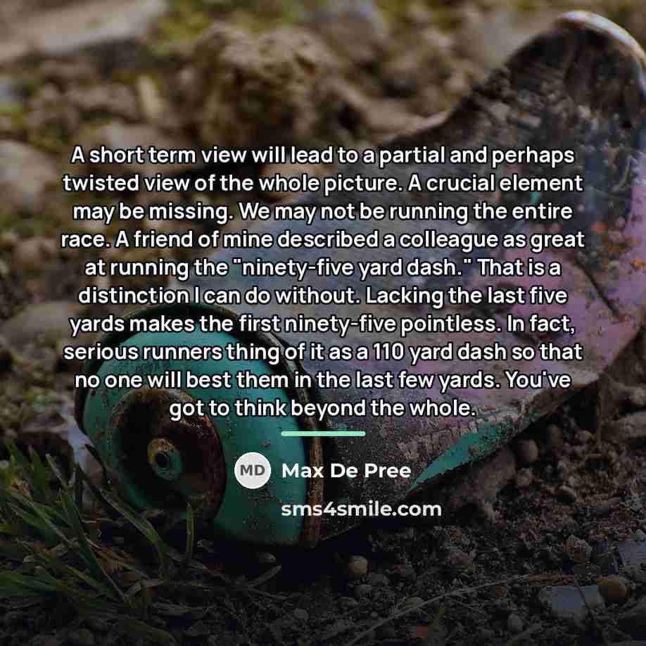 “A short term view will lead to a partial and…” quote by Max De Pree