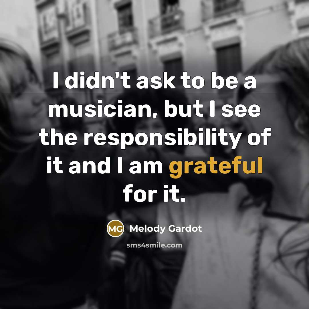 “I didn't ask to be a musician, but I see…” quote by Melody Gardot