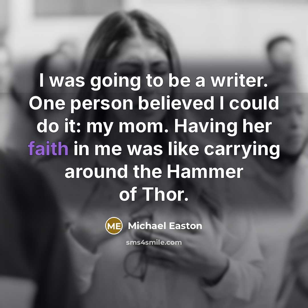 “I was going to be a writer. One person believed…” quote by Michael Easton